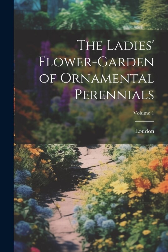 Front cover_The Ladies' Flower-Garden of Ornamental Perennials; Volume 1