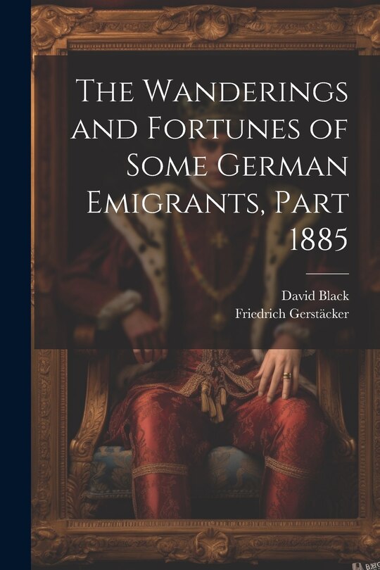 Front cover_The Wanderings and Fortunes of Some German Emigrants, Part 1885