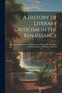 Couverture_A History of Literary Criticism in the Renaissance