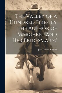 Front cover_The Valley of a Hundred Fires. by the Author of 'margaret and Her Bridesmaids'