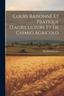 Couverture_Cours Raisonné Et Pratique D'agriculture Et De Chimio Agricolo; Volume 2