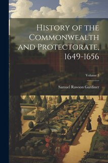 Front cover_History of the Commonwealth and Protectorate, 1649-1656; Volume 3