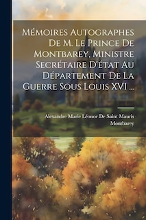 Front cover_Mémoires Autographes De M. Le Prince De Montbarey, Ministre Secrétaire D'état Au Département De La Guerre Sous Louis XVI ...