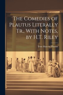 Couverture_The Comedies of Plautus Literally Tr., With Notes, by H.T. Riley