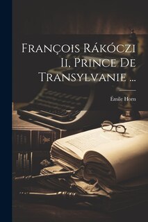 Couverture_François Rákóczi Ii, Prince De Transylvanie ...