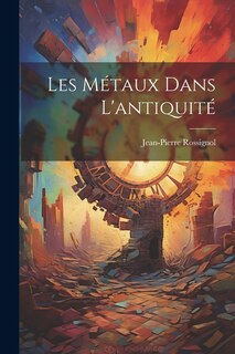 Front cover_Les Métaux Dans L'antiquité