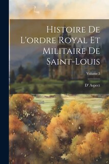 Front cover_Histoire De L'ordre Royal Et Militaire De Saint-Louis; Volume 3