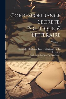 Couverture_Correspondance Secrete, Politique, & Litteraire; Volume 11