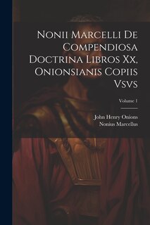 Couverture_Nonii Marcelli De Compendiosa Doctrina Libros Xx, Onionsianis Copiis Vsvs; Volume 1