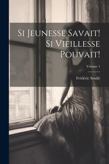 Front cover_Si Jeunesse Savait! Si Vieillesse Pouvait!; Volume 1