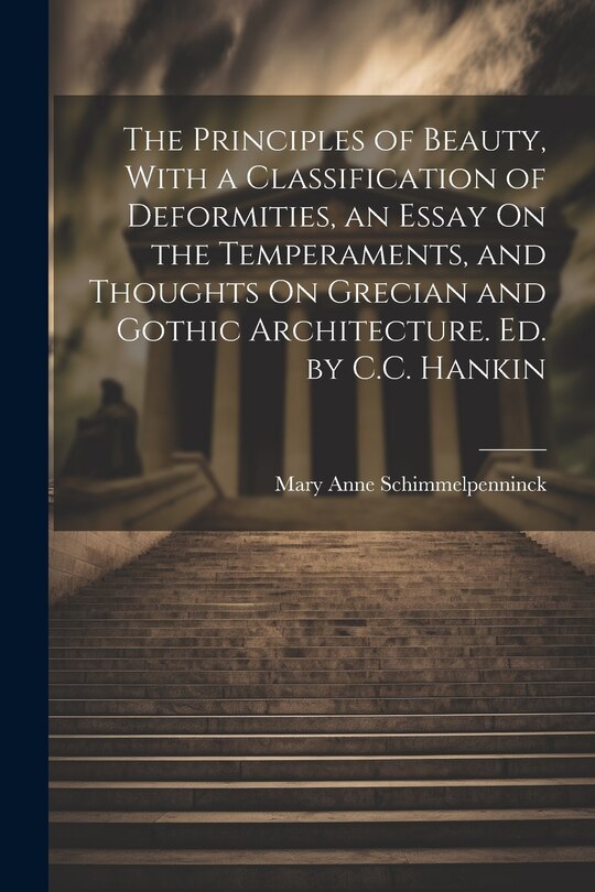 Couverture_The Principles of Beauty, With a Classification of Deformities, an Essay On the Temperaments, and Thoughts On Grecian and Gothic Architecture. Ed. by C.C. Hankin