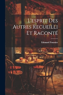 Front cover_L'esprit Des Autres Recueilli Et Raconté