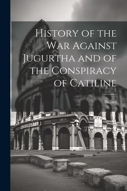 Front cover_History of the War Against Jugurtha and of the Conspiracy of Catiline