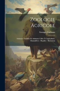 Zoologie Agricole: Animaux Nuisibles Et Animaux Utiles À L'agriculture. Mammifères - Reptiles - Batraciens