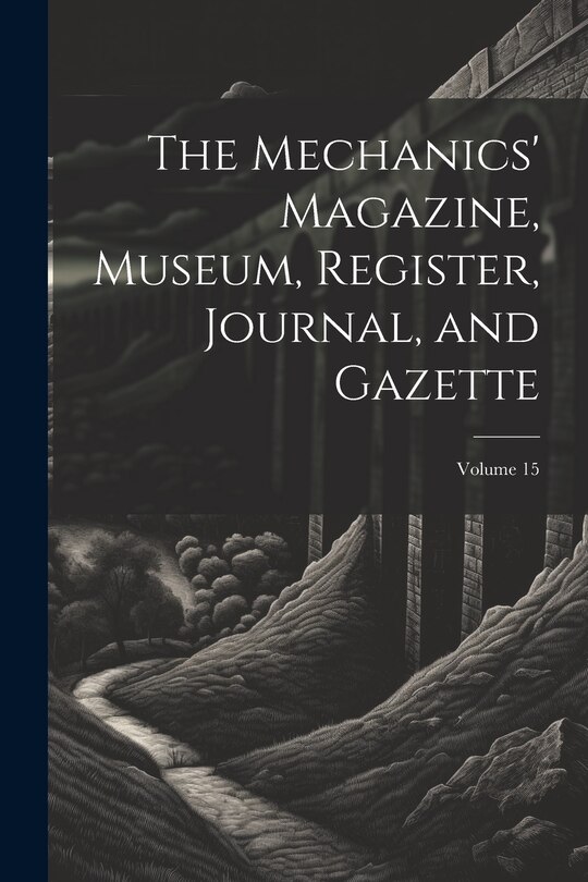 Front cover_The Mechanics' Magazine, Museum, Register, Journal, and Gazette; Volume 15