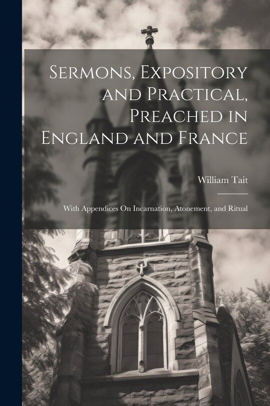 Front cover_Sermons, Expository and Practical, Preached in England and France