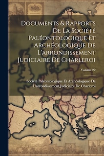 Front cover_Documents & Rapports De La Société Paléontologique Et Archéologique De L'arrondissement Judiciaire De Charleroi; Volume 22
