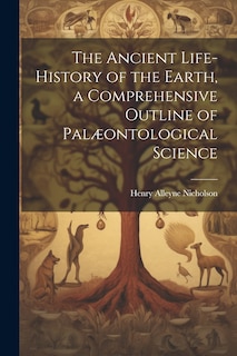 Couverture_The Ancient Life-History of the Earth, a Comprehensive Outline of Palæontological Science