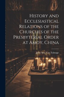 Front cover_History and Ecclesiastical Relations of the Churches of the Presbyterial Order at Amoy, China