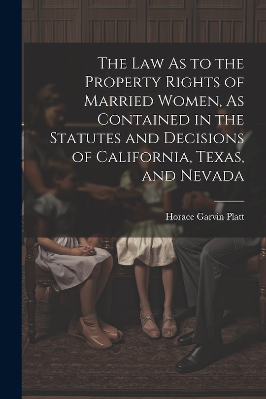 Couverture_The Law As to the Property Rights of Married Women, As Contained in the Statutes and Decisions of California, Texas, and Nevada