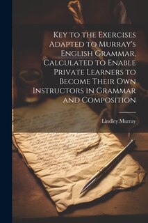 Front cover_Key to the Exercises Adapted to Murray's English Grammar, Calculated to Enable Private Learners to Become Their Own Instructors in Grammar and Composition