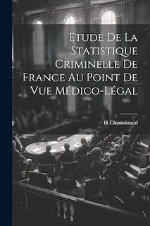 Couverture_Etude De La Statistique Criminelle De France Au Point De Vue Médico-Légal