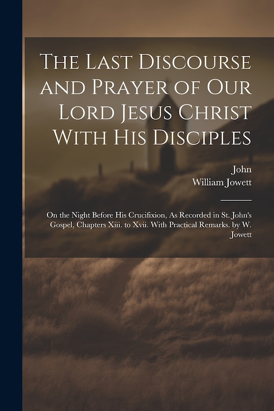 Front cover_The Last Discourse and Prayer of Our Lord Jesus Christ With His Disciples