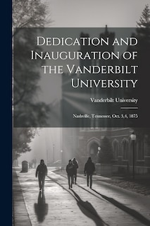 Front cover_Dedication and Inauguration of the Vanderbilt University