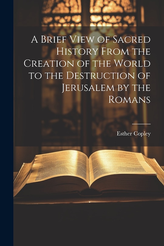 Couverture_A Brief View of Sacred History From the Creation of the World to the Destruction of Jerusalem by the Romans