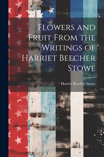Front cover_Flowers and Fruit From the Writings of Harriet Beecher Stowe
