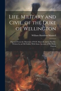 Front cover_Life, Military and Civil, of the Duke of Wellington