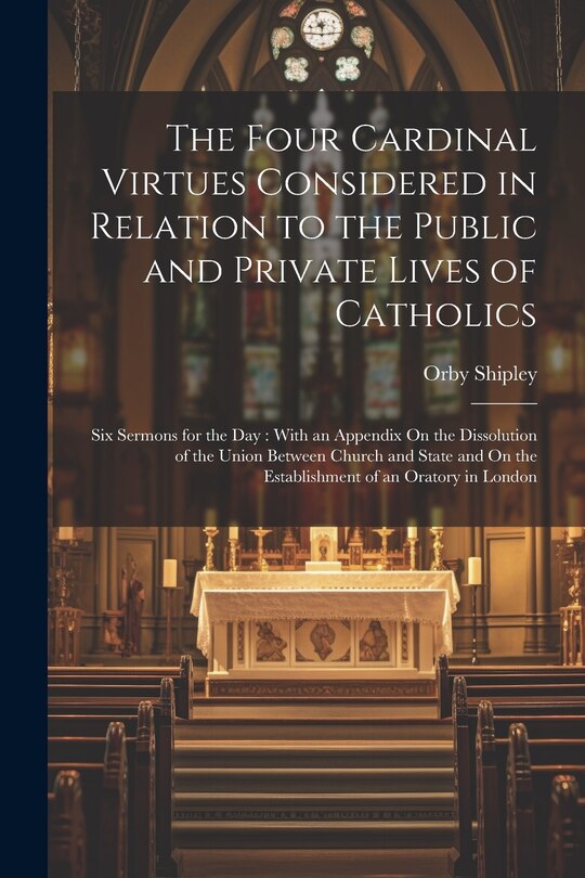 Front cover_The Four Cardinal Virtues Considered in Relation to the Public and Private Lives of Catholics