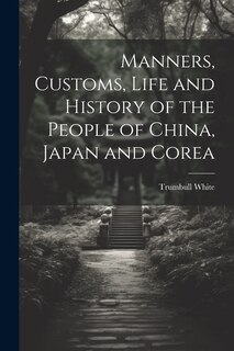 Couverture_Manners, Customs, Life and History of the People of China, Japan and Corea