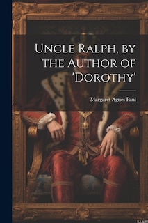 Uncle Ralph, by the Author of 'dorothy'