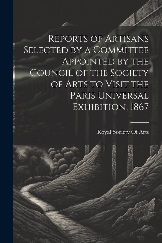 Front cover_Reports of Artisans Selected by a Committee Appointed by the Council of the Society of Arts to Visit the Paris Universal Exhibition, 1867