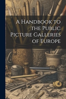 Front cover_A Handbook to the Public Picture Galleries of Europe