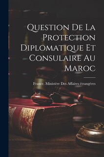 Front cover_Question De La Protection Diplomatique Et Consulaire Au Maroc