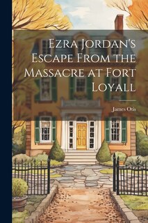 Couverture_Ezra Jordan's Escape From the Massacre at Fort Loyall