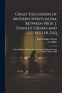 Front cover_Great Discussion of Modern Spiritualism, Between Prof. J. Stanley Grimes and Leo Miller, Esq