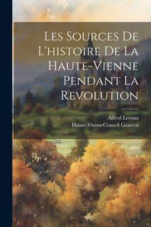 Front cover_Les Sources De L'histoire De La Haute-Vienne Pendant La Revolution