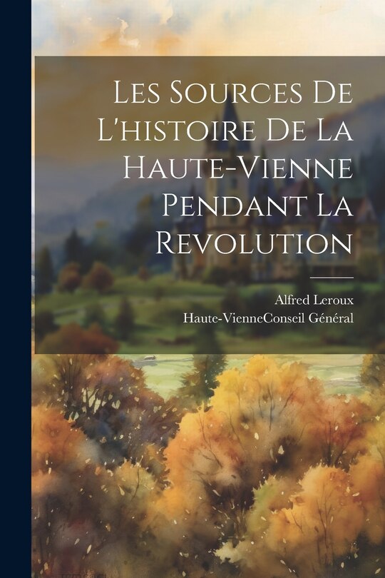 Front cover_Les Sources De L'histoire De La Haute-Vienne Pendant La Revolution