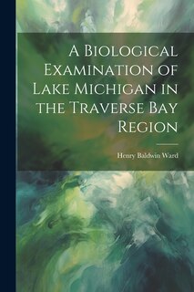 Couverture_A Biological Examination of Lake Michigan in the Traverse Bay Region