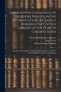 Front cover_A Descriptive Catalogue of the Books Printed in the Fifteenth Century Lately Forming Part of the Library of the Duke Di Cassano Serra