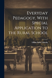 Front cover_Everyday Pedagogy, With Special Application to the Rural School