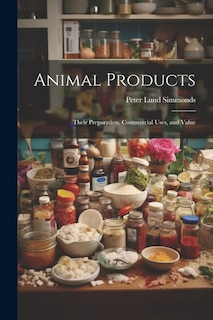 Animal Products: Their Preparation, Commercial Uses, and Value