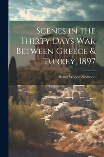 Front cover_Scenes in the Thirty Days War Between Greece & Turkey, 1897