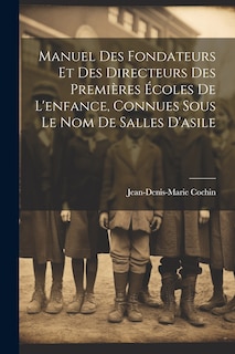Front cover_Manuel Des Fondateurs Et Des Directeurs Des Premières Écoles De L'enfance, Connues Sous Le Nom De Salles D'asile