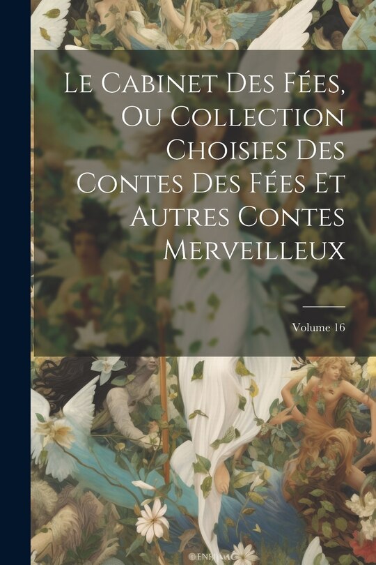 Front cover_Le Cabinet Des Fées, Ou Collection Choisies Des Contes Des Fées Et Autres Contes Merveilleux; Volume 16