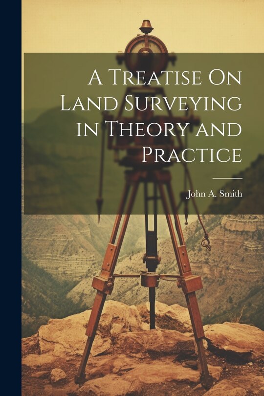 Front cover_A Treatise On Land Surveying in Theory and Practice