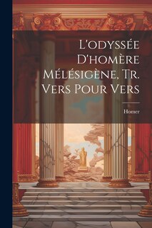 Front cover_L'odyssée D'homère Mélésigène, Tr. Vers Pour Vers